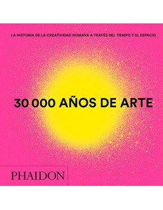 30000 años de arte: La historia de la creatividad humana a través del tiempo y el espacio