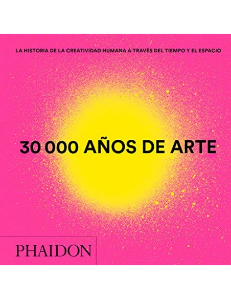 30000 años de arte: La historia de la creatividad humana a través del tiempo y el espacio
