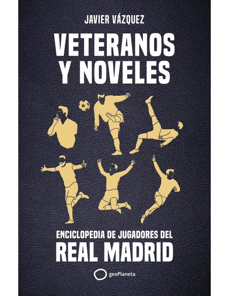 Veteranos y noveles: Enciclopedia de jugadores del Real Madrid