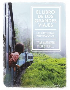 El libro de los grandes viajes: 131 historias inspiradoras
